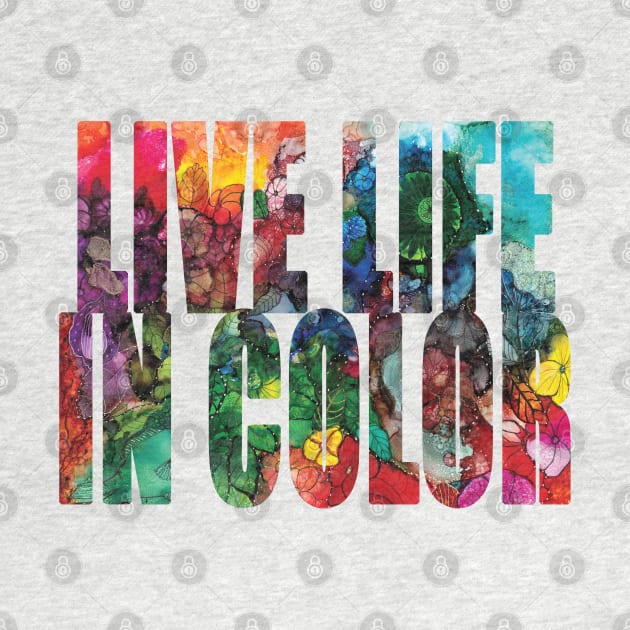 Word Art Live Life In Color from Alcohol Ink Original Art by ConniSchaf